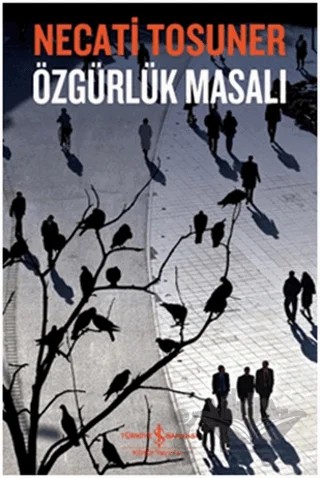 Özgürlük Masalı – Necati Tosuner – İş Bankası Kültür Yayınları kitap kapağı