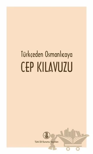 Türkçeden Osmanlıcaya Cep Kılavuzu – Kolektif – Türk Dil Kurumu Yayınları kitap kapağı