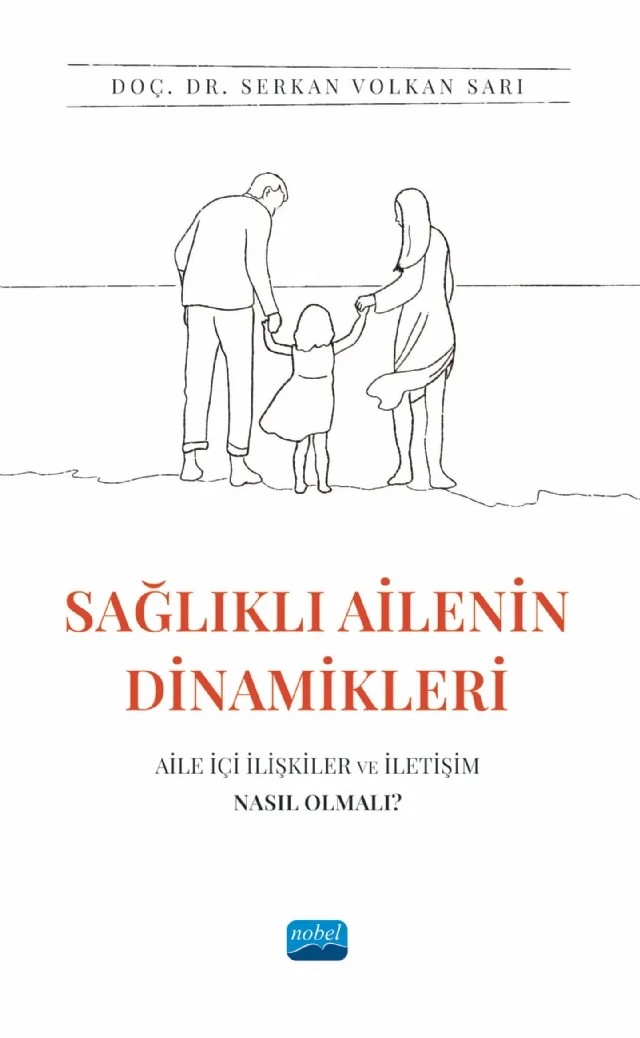 SAĞLIKLI AİLENİN DİNAMİKLERİ: Aile İçi İlişkiler ve İletişim Nasıl Olmalı? – Serkan Volkan Sarı – Nobel Akademik Yayıncılık kitap kapağı