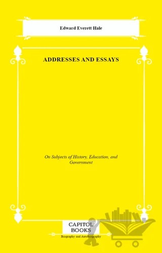 Addresses and Essays – Edward Everett Hale – Capitol Books kitap kapağı