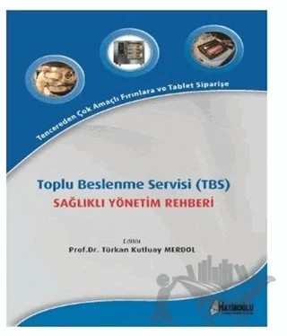 Toplu Beslenme Servisi (TBS) Sağlıklı Yönetim Rehberi – Türkan Kutluay Merdol – Hatiboğlu Yayınları kitap kapağı