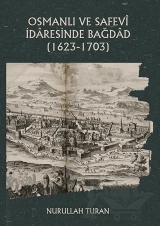 Osmanlı ve Safevi İdaresinde Bağdad (1623-1703) – Nurullah Turan – Platanus Publishing kitap kapağı
