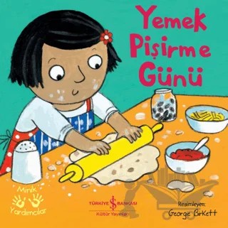 Yemek Pişirme Günü - Minik Yardımcılar – Kolektif – İş Bankası Kültür Yayınları kitap kapağı