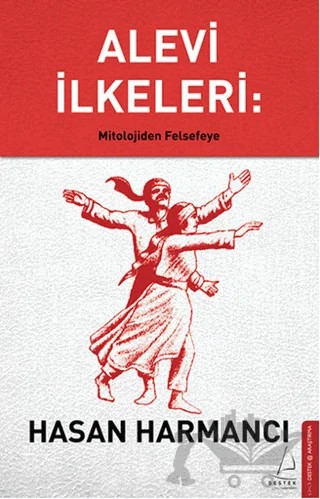Alevi İlkeleri: Mitolojiden Felsefeye – Hasan Harmancı – Destek Yayınları kitap kapağı