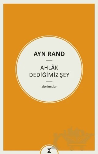 Ayn Rand - Ahlak Dediğimiz Şey – Erkan Aslan – Zeplin Kitap kitap kapağı