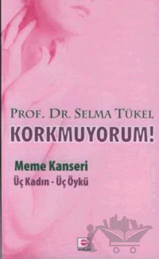 Korkmuyorum! Meme Kanseri – Selma Tükel – E Yayınları kitap kapağı
