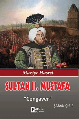 Sultan 2. Mustafa – Şaban Çibir – Parola Yayınları kitap kapağı
