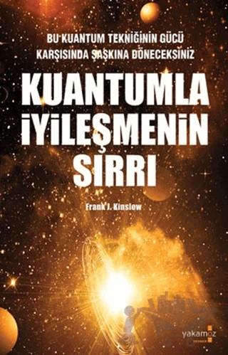 Kuantumla İyileşmenin Sırrı – Frank J. Kinslow – Yakamoz Yayınevi kitap kapağı