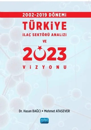 2002-2019 Dönemi Türkiye İlaç Sektörü Analizi ve 2023 Vizyonu – Mehmet Atasever, Haşan Bağcı – Nobel Akademik Yayıncılık kitap kapağı