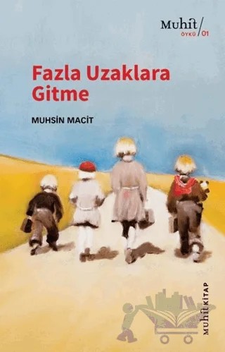 Fazla Uzaklara Gitme – Muhsin Macit – Muhit Kitap kitap kapağı