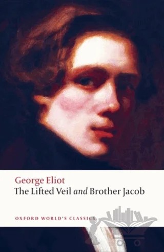 The Lifted Veil, and Brother Jacob – George Eliot – Oxford University Press - Classics kitap kapağı