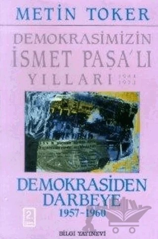 Demokrasimizin İsmet Paşalı Yılları 1944-1973 Cilt: 4 Demokrasiden Darbeye (1957-1960) – Metin Toker – Bilgi Yayınevi kitap kapağı