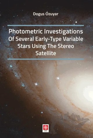 Photometric Investigations of Several Early-Type Variable Stars Using The Stereo Satellite – Doğuş Özuyar – Ekin Basım Yayın kitap kapağı