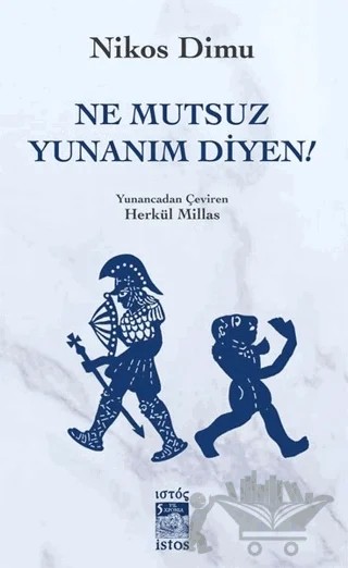 Ne Mutsuz Yunanım Diyen! – Nikos Dimu – İstos Yayıncılık kitap kapağı