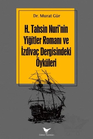 H. Tahsin Nuri'nin Yiğitler Romanı ve İzdivaç Dergisindeki Öyküleri – Murat Gür – Günce Yayınları kitap kapağı