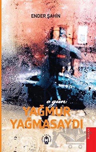O Gün Yağmur Yağmasaydı – Ender Şahin – Fener Yayınları kitap kapağı