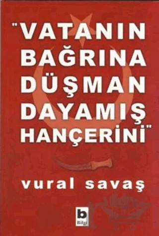 Vatanın Bağrına Düşman Dayamış Hançerini – Vural Savaş – Bilgi Yayınevi kitap kapağı