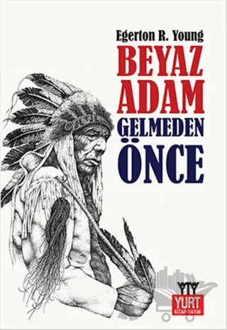 Beyaz Adam Gelmeden Önce – Egerton Ryerson Young – Yurt Kitap Yayın kitap kapağı