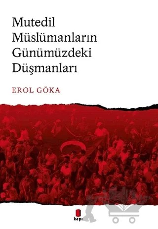 Mutedil Müslümanların Günümüzdeki Düşmanları – Erol Göka – Kapı Yayınları kitap kapağı