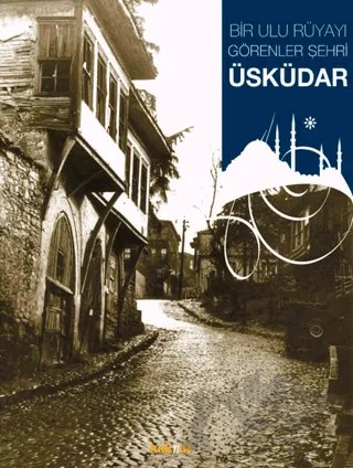 Bir Ulu Rüyayı Görenler Şehri Üsküdar – Kolektif – Kaknüs Yayınları kitap kapağı