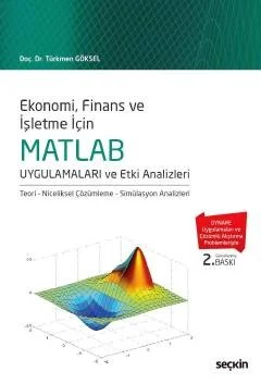 Ekonomi, Finans ve İşletme İçinMATLAB Uygulamaları ve Etki Analizleri Teori – Niceliksel Çözümleme – Simülasyon Analizleri – Türkmen Göksel – Seçkin Yayıncılık kitap kapağı