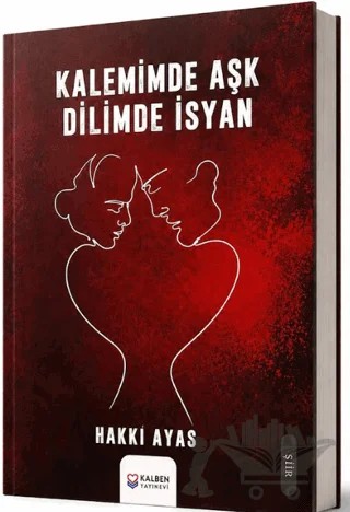 Kalemimde Aşk Dilimde İsyan – Hakkı Ayas – Kalben Yayınevi kitap kapağı