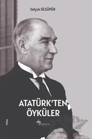 Atatürk’ten Öyküler – Selçuk Silsüpür – Sinova Yayıncılık kitap kapağı