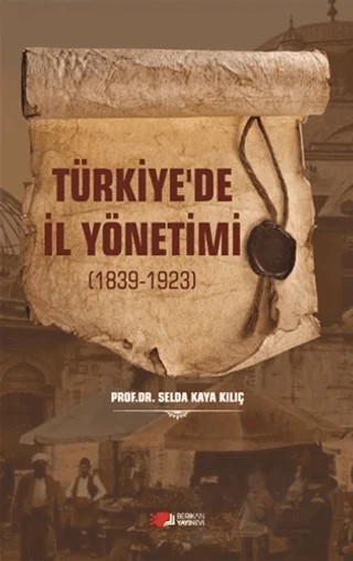 Türkiye'de İl Yönetimi 1839-1923 – Selda Kaya Kılıç – Berikan Yayınevi kitap kapağı