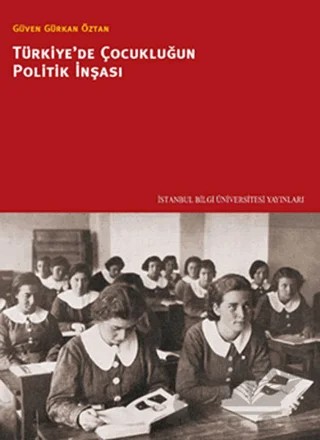 Türkiye’de Çocukluğun Politik İnşası – G. Gürkan Öztan – İstanbul Bilgi Üniversitesi Yayınları kitap kapağı