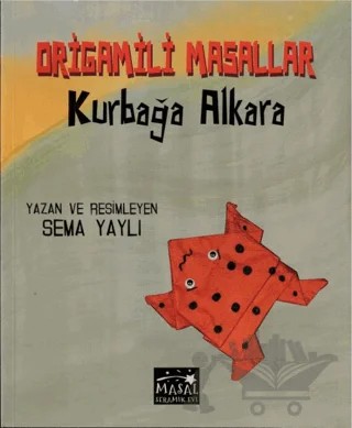 Kurbağa Alkara Origamili Masallar – Sema Yaylı – Masal Seramik Evi (MSE) kitap kapağı