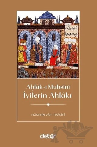 İyilerin Ahlakı – Hüseyin Vaiz-i Kaşifi – Debir Yayınları kitap kapağı