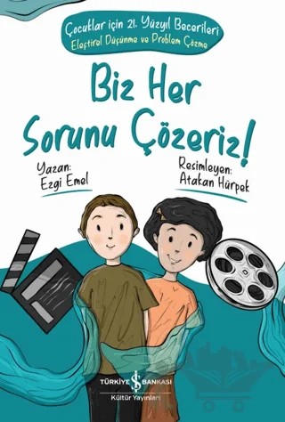 Biz Her Sorunu Çözeriz! - Çocuklar İçin 21. Yüzyıl Becerileri - Eleştirel Düşünme Ve Problem Çözme – Ezgi Emel – İş Bankası Kültür Yayınları kitap kapağı
