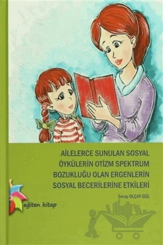 Ailelerce Sunulan Sosyal Öykülerin Otizm Spektrum Bozukluğu Olan Ergenlerin Sosyal Becerilerine Etkileri – Seray Olçay – Eğiten Kitap kitap kapağı