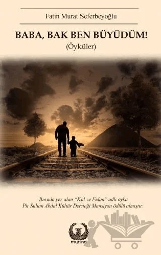 Baba Bak Ben Büyüdüm! – Fatin Murat Seferbeyoğlu – Myrina Yayınları kitap kapağı