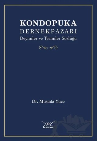 Kondopuka Dernekpazarı Deyimler ve Terimler Sözlüğü – Mustafa Yüce – Heyamola Yayınları kitap kapağı