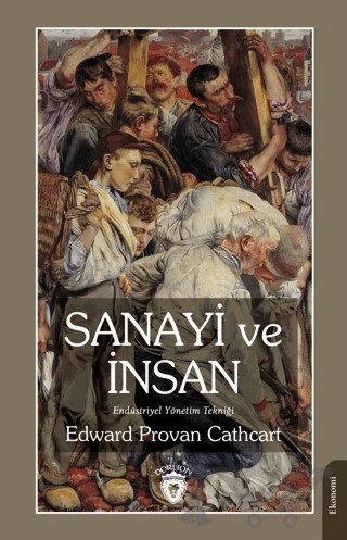 Sanayi ve İnsan Endüstriyel Yönetim Tekniği – Edward Provan Cathcart – Dorlion Yayınları kitap kapağı