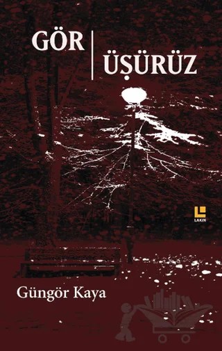 Gör-Üşürüz – Güngör Kaya – Lakin Yayınları kitap kapağı