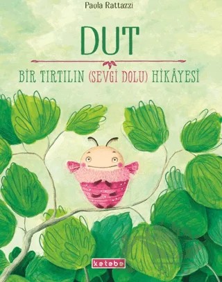 Dut - Bir Tırtılın (Sevgi Dolu) Hikayesi – Paola Rattazzi – Ketebe Çocuk kitap kapağı