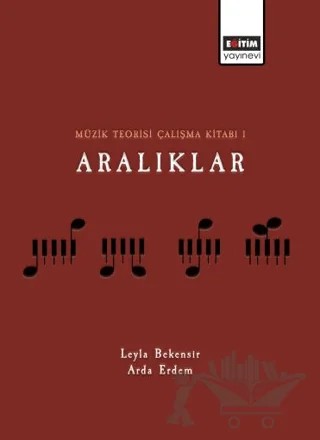 Müzik Teorisi Çalışma Kitabı 1 Aralıklar – Arda Erdem, Leyla Bekensir – Eğitim Yayınevi - Bilimsel Eserler kitap kapağı