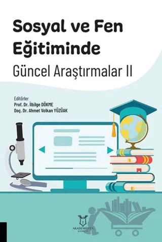 Sosyal ve Fen Eğitiminde Güncel Araştırmalar II – İlbilge Dökme, Ahmet Volkan Yüzüak – Akademisyen Kitabevi kitap kapağı