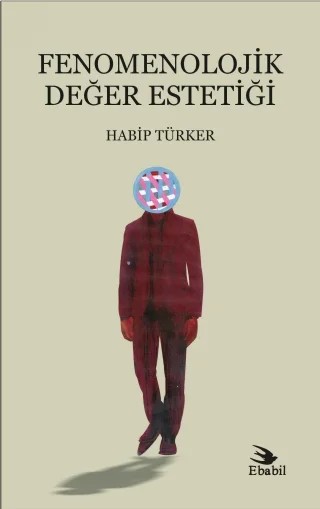 Fenomenolojik Değer Estetiği – Habip Türker – Ebabil Yayınları kitap kapağı