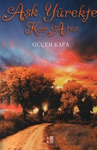 Aşk Yürekte Kor Ateş – Güçer Kafa – Babıali Kültür Yayıncılığı kitap kapağı