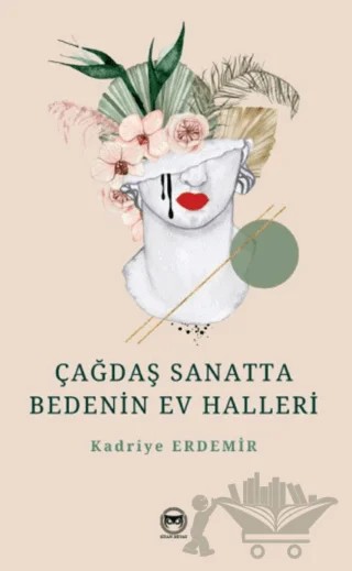 Çağdaş Sanatta Bedenin Ev Halleri – Kadriye Erdemir – Siyah Beyaz Yayınları kitap kapağı