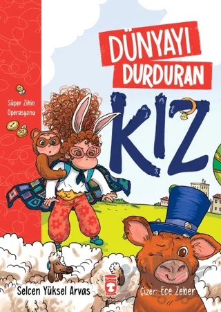 Dünyayı Durduran Kız - Süper Zihin Operasyonu – Selcen Yüksel Arvas – Timaş Çocuk kitap kapağı