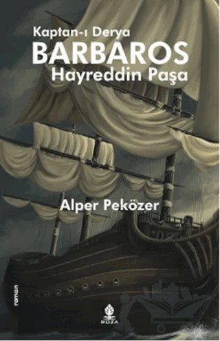 Kaptan-ı Derya Barbaros Hayreddin Paşa – Alper Peközer – Roza Yayınevi kitap kapağı