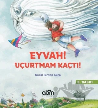 Eyvah! Uçurtmam Kaçtı! – Nural Birden Akca – Abm Yayınevi kitap kapağı