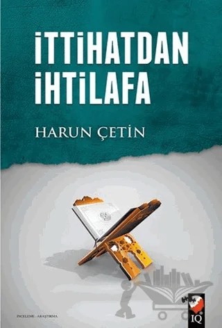 İttihatdan İhtilafa – Harun Çetin – IQ Kültür Sanat Yayıncılık kitap kapağı