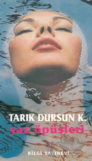 Yaz Öpüşleri -Yeniden Kurgulanmış Eski Aşklarla- Bütün Eserleri 16 – Tarık Dursun K. – Bilgi Yayınevi kitap kapağı