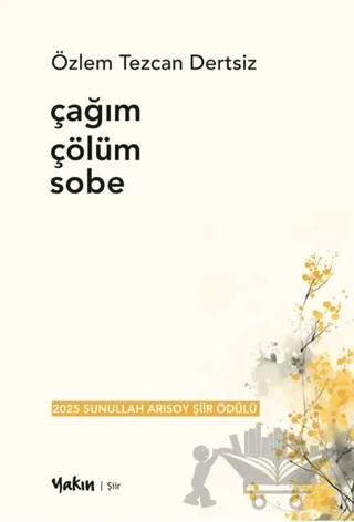 Çağım Çölüm Sobe – Özlem Tezcan Dertsiz – Yakın Kitabevi kitap kapağı