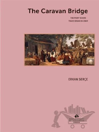 The Caravan Bridge – Erkan Serçe – İzmir Ekonomi Üniversitesi Yayınları kitap kapağı